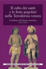 Copertina del libro: Il culto dei santi e le feste popolari nella Terraferma veneta L'inchiesta del Senato veneziano (1772-1773)