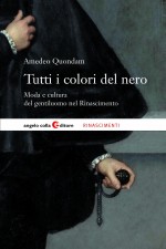Copertina del libro: Tutti i colori del nero Moda e cultura del gentiluomo nel Rinascimento